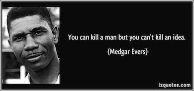 quote-you-can-kill-a-man-but-you-can-t-kill-an-idea-medgar-evers-59583