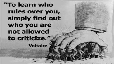 "För att få veta vem som bestämmer över dig, ta reda på vem du inte får kritisera" -Voltaire